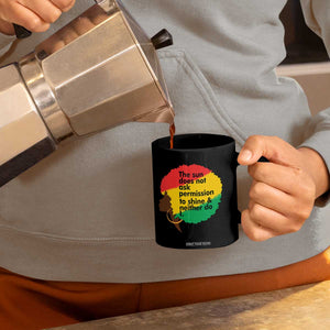 Black Woman Empowerment Coffee Mug The Sun Does Not Ask Permission To Shine TS14 Print Your Wear