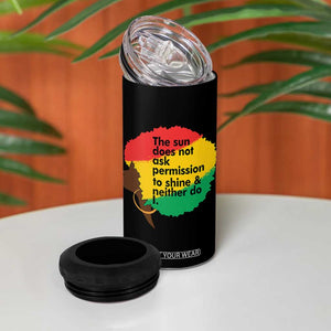 Black Woman Empowerment 4 in 1 Can Cooler Tumbler The Sun Does Not Ask Permission To Shine TS14 Print Your Wear