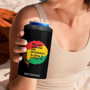 Black Woman Empowerment 4 in 1 Can Cooler Tumbler The Sun Does Not Ask Permission To Shine TS14 Print Your Wear