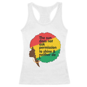 Black Woman Empowerment Racerback Tank Top The Sun Does Not Ask Permission To Shine TS14 White Print Your Wear