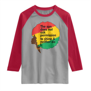 Black Woman Empowerment Raglan Shirt The Sun Does Not Ask Permission To Shine TS14 Sport Gray Red Print Your Wear