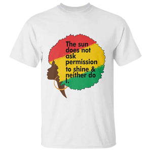 Black Woman Empowerment T Shirt The Sun Does Not Ask Permission To Shine TS14 White Print Your Wear