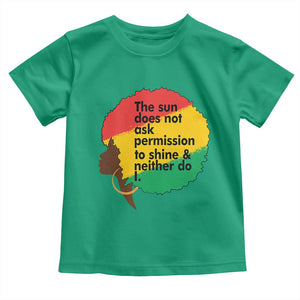 Black Woman Empowerment Toddler T Shirt The Sun Does Not Ask Permission To Shine TS14 Irish Green Print Your Wear
