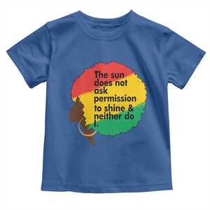Black Woman Empowerment Toddler T Shirt The Sun Does Not Ask Permission To Shine TS14 Royal Blue Print Your Wear