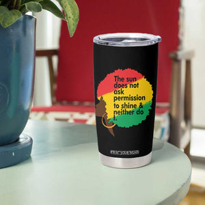 Black Woman Empowerment Tumbler Cup The Sun Does Not Ask Permission To Shine TS14 Print Your Wear