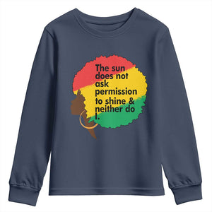 Black Woman Empowerment Youth Sweatshirt The Sun Does Not Ask Permission To Shine TS14 Navy Print Your Wear