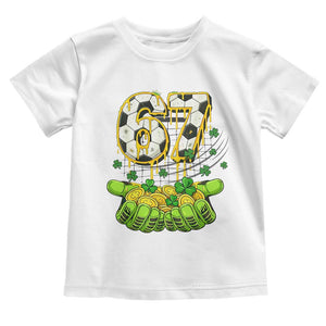 67 Soccer St Patricks Day Toddler T Shirt Funny Six Seven Gen Alpha Meme Drip TS14 White Print Your Wear