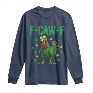 Funny St Patrick Day Long Sleeve Shirt F-Caw-F Lucky Chicken Meme TS14 Navy Print Your Wear