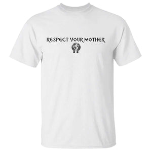 Respect Your Mother T Shirt Funny Sarcastic Earth Day TS14 White Print Your Wear