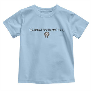 Respect Your Mother Toddler T Shirt Funny Sarcastic Earth Day TS14 Light Blue Print Your Wear