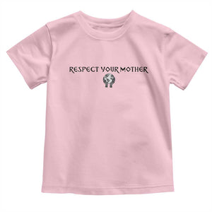 Respect Your Mother Toddler T Shirt Funny Sarcastic Earth Day TS14 Light Pink Print Your Wear
