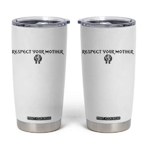 Respect Your Mother Tumbler Cup Funny Sarcastic Earth Day TS14 White Print Your Wear