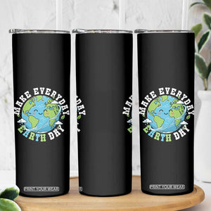 Funny Make Earth Day Every Day Skinny Tumbler Cute Environmental Awareness Earth Day TS14 Print Your Wear