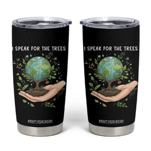 I Speak For The Trees Tumbler Cup Earth Day Awareness TS14 Black Print Your Wear