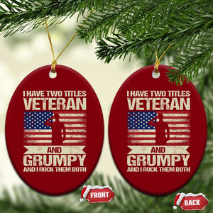 I Have Two Titles Veteran and Grumpy Ceramic Ornament Funny Veteran Dad Grandpa Humor