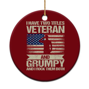 I Have Two Titles Veteran and Grumpy Ceramic Ornament Funny Veteran Dad Grandpa Humor
