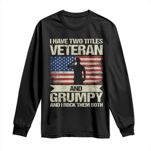 I Have Two Titles Veteran and Grumpy Long Sleeve Shirt Funny Veteran Dad Grandpa Humor