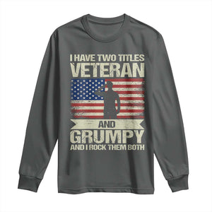 I Have Two Titles Veteran and Grumpy Long Sleeve Shirt Funny Veteran Dad Grandpa Humor