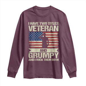 I Have Two Titles Veteran and Grumpy Long Sleeve Shirt Funny Veteran Dad Grandpa Humor
