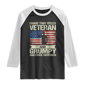 I Have Two Titles Veteran and Grumpy Raglan Shirt Funny Veteran Dad Grandpa Humor