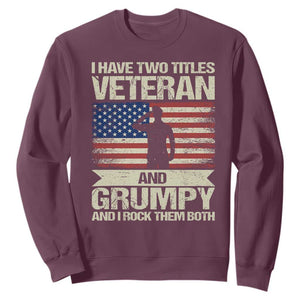 I Have Two Titles Veteran and Grumpy Sweatshirt Funny Veteran Dad Grandpa Humor