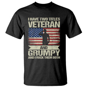 I Have Two Titles Veteran and Grumpy T Shirt Funny Veteran Dad Grandpa Humor