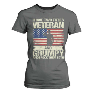 I Have Two Titles Veteran and Grumpy T Shirt For Women Funny Veteran Dad Grandpa Humor TS14 Dark Heather Print Your Wear