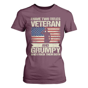I Have Two Titles Veteran and Grumpy T Shirt For Women Funny Veteran Dad Grandpa Humor TS14 Maroon Print Your Wear