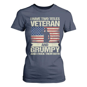 I Have Two Titles Veteran and Grumpy T Shirt For Women Funny Veteran Dad Grandpa Humor TS14 Navy Print Your Wear