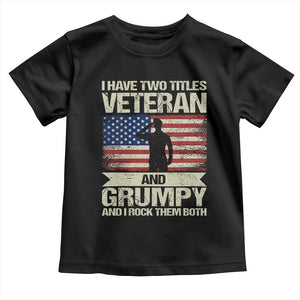 I Have Two Titles Veteran and Grumpy Toddler T Shirt Funny Veteran Dad Grandpa Humor
