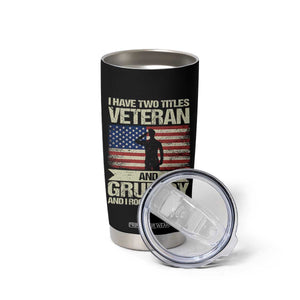 I Have Two Titles Veteran and Grumpy Tumbler Cup Funny Veteran Dad Grandpa Humor