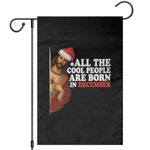 All The Cool People Are Born In December Garden Flag Funny Christmas Christian Birthday TS14 Black Print Your Wear