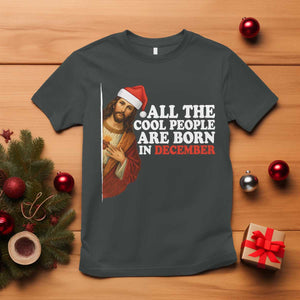 All The Cool People Are Born In December T Shirt Funny Christmas Christian Birthday TS14 Dark Heather Print Your Wear
