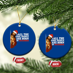 All The Cool People Are Born In December Ceramic Ornament Funny Christmas Christian Birthday TS14 1pc Blue Print Your Wear