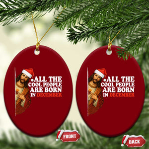 All The Cool People Are Born In December Ceramic Ornament Funny Christmas Christian Birthday TS14 Print Your Wear