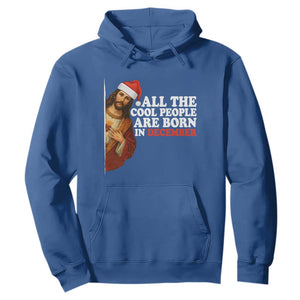 All The Cool People Are Born In December Hoodie Funny Christmas Christian Birthday TS14 Royal Blue Print Your Wear