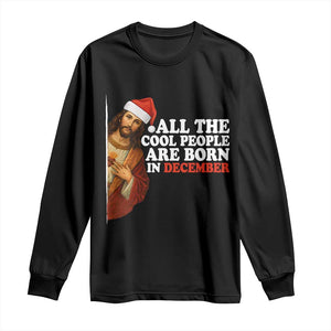 All The Cool People Are Born In December Long Sleeve Shirt Funny Christmas Christian Birthday TS14 Black Print Your Wear