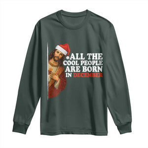 All The Cool People Are Born In December Long Sleeve Shirt Funny Christmas Christian Birthday TS14 Dark Forest Green Print Your Wear