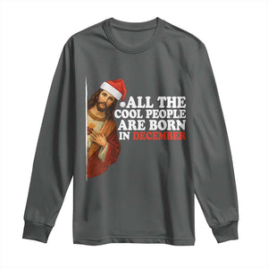 All The Cool People Are Born In December Long Sleeve Shirt Funny Christmas Christian Birthday TS14 Dark Heather Print Your Wear