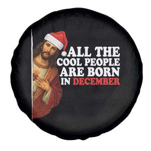 All The Cool People Are Born In December Spare Tire Cover Funny Christmas Christian Birthday TS14 Print Your Wear