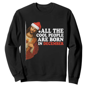 All The Cool People Are Born In December Sweatshirt Funny Christmas Christian Birthday TS14 Black Print Your Wear