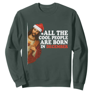 All The Cool People Are Born In December Sweatshirt Funny Christmas Christian Birthday TS14 Dark Forest Green Print Your Wear