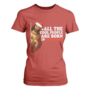 All The Cool People Are Born In December T Shirt For Women Funny Christmas Christian Birthday TS14 Red Print Your Wear