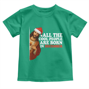 All The Cool People Are Born In December Toddler T Shirt Funny Christmas Christian Birthday TS14 Irish Green Print Your Wear