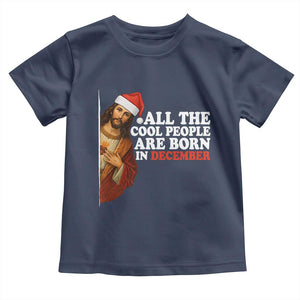 All The Cool People Are Born In December Toddler T Shirt Funny Christmas Christian Birthday TS14 Navy Print Your Wear