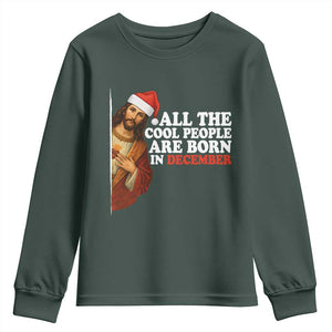 All The Cool People Are Born In December Youth Sweatshirt Funny Christmas Christian Birthday TS14 Dark Forest Green Print Your Wear
