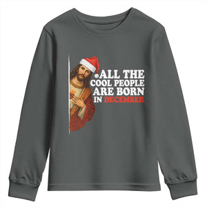 All The Cool People Are Born In December Youth Sweatshirt Funny Christmas Christian Birthday TS14 Dark Heather Print Your Wear