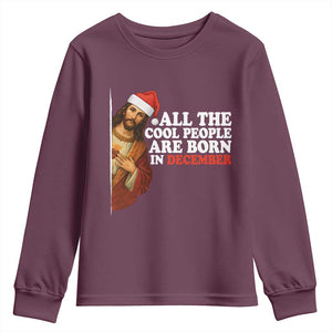 All The Cool People Are Born In December Youth Sweatshirt Funny Christmas Christian Birthday TS14 Maroon Print Your Wear
