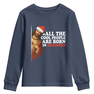 All The Cool People Are Born In December Youth Sweatshirt Funny Christmas Christian Birthday TS14 Navy Print Your Wear