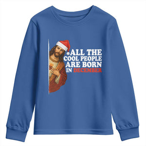 All The Cool People Are Born In December Youth Sweatshirt Funny Christmas Christian Birthday TS14 Royal Blue Print Your Wear